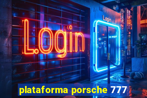 plataforma porsche 777